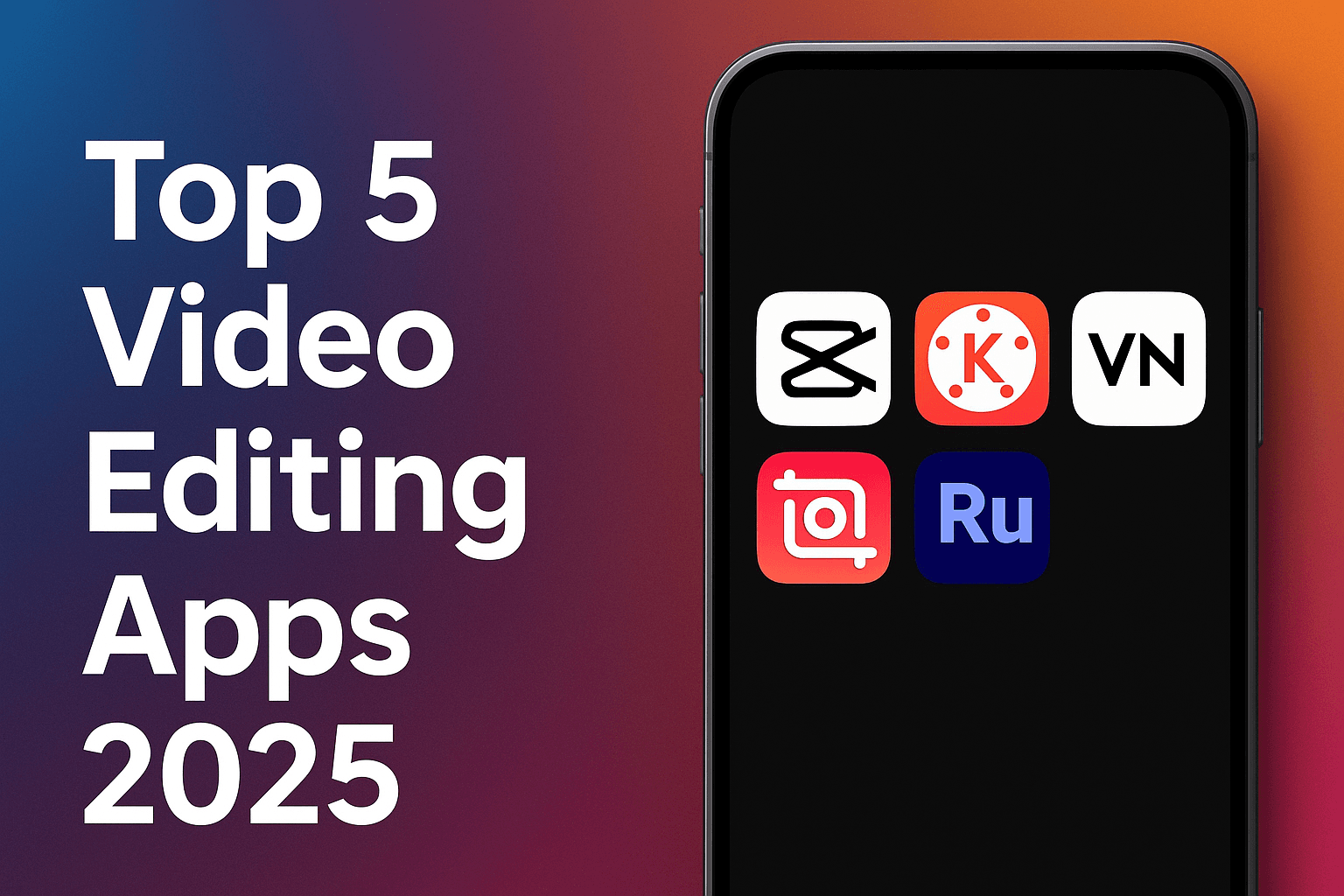 Top 5 Best Video Editing Apps for Mobile – 2025 List