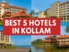 Best 5 Hotels in Kollam – Luxury & Comfort Stay Options