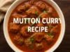 Mutton Curry Recipe – How to Cook a Delicious and Authentic Mutton Curry