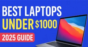 Top 7 Best Laptops Under $1000 in 2025 – Powerful & Budget-Friendly Choices