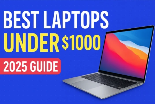 Top 7 Best Laptops Under $1000 in 2025 – Powerful & Budget-Friendly Choices