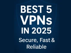 Best 5 VPNs in 2025 – Secure, Fast & Reliable Virtual Private Networks