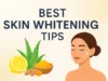 Skin Whitening Tips — Safe, Effective & Dermatologist-Approved Methods