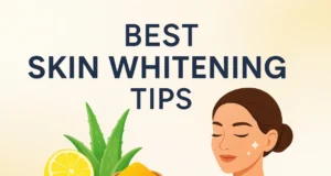 Skin Whitening Tips — Safe, Effective & Dermatologist-Approved Methods