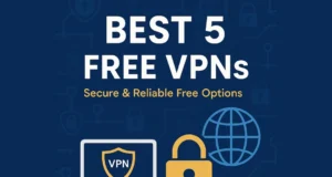 Best 5 Free VPNs in 2025 — Secure & Reliable Free Options