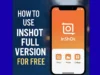 How to Use InShot Full Version for Free – 100% Safe & Legal Guide (2025)