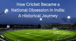 How Cricket Became a National Obsession in India: A Historical Journey